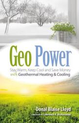 Geo Power: Stay Warm Keep Cool and Save Money with Geothermal Heating & Cooling (ISBN: 9781936555581)