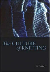 Culture of Knitting - Joanne Turney (ISBN: 9781845205928)