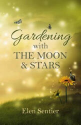 Gardening with the Moon & Stars - Elen Sentier (ISBN: 9781782799849)