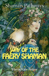 Shaman Pathways - Way of the Faery Shaman - Flavia Kate Peters (ISBN: 9781782799054)