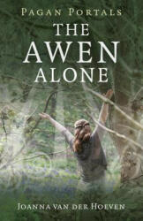 Pagan Portals - The Awen Alone - Walking the Path of the Solitary Druid - Joanna van der Hoeven (ISBN: 9781782795476)