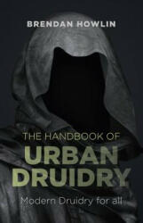 Handbook of Urban Druidry, The - Modern Druidry for all - Brendan Howlin (ISBN: 9781782793762)