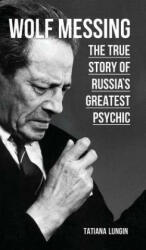 Wolf Messing - The True Story of Russia`s Greatest Psychic (ISBN: 9781782670971)