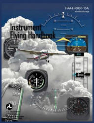Instrument Flying Handbook (FAA-H-8083-15A) (Revised Edition) - Federal Aviation Administration, U. S. Department of Transportation, Flight Standards Service (ISBN: 9781782660538)