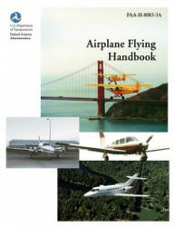 Airplane Flying Handbook (FAA-H-8083-3a) - Federal Aviation Administration, U. S. Department of Transportation, Flight Standards Service (ISBN: 9781782660491)