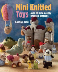 Mini Knitted Toys - Sachiyo Ishii (ISBN: 9781782211457)