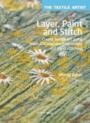 Textile Artist: Layer, Paint and Stitch - Wendy Dolan (ISBN: 9781782210740)