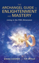 Archangel Guide to Enlightenment and Mastery - Living in the Fifth Dimension (ISBN: 9781781806593)
