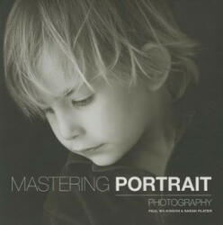 Mastering Portrait Photography - Sarah Plater, Paul Wilkinson (ISBN: 9781781450857)