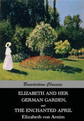 Elizabeth And Her German Garden, and The Enchanted April - Elizabeth Von Arnim (ISBN: 9781781394502)