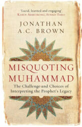 Misquoting Muhammad - Jonathan A. C. Brown (ISBN: 9781780747828)