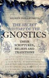 Secret History of the Gnostics - Andrew Philip Smith (ISBN: 9781780288215)