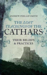 The Lost Teachings of the Cathars: Their Beliefs and Practices (ISBN: 9781780287157)