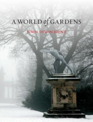 World of Gardens - John Dixon Hunt (ISBN: 9781780235066)