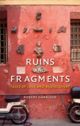 Ruins and Fragments - Robert Harbison (ISBN: 9781780234472)