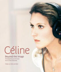 Celine: Beyond the Image - Diane Massicotte, Celine Dion, Laurent Cayla (ISBN: 9781770410923)