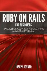 Ruby on Rails For Beginners: Rails Web Development Programming and Coding Tutorial (ISBN: 9781682121450)