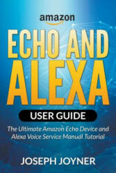 Amazon Echo and Alexa User Guide - Joseph Joyner (ISBN: 9781682120729)