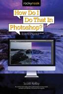 How Do I Do That in Photoshop? : The Quickest Ways to Do the Things You Want to Do Right Now! (ISBN: 9781681980799)
