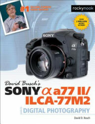 David Busch's Sony Alpha A77 II/Ilca-77m2 Guide to Digital Photography (ISBN: 9781681980157)