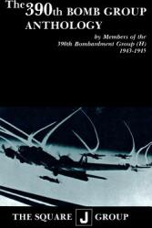 The 390th Bomb Group Anthology: By Members of the 390th Bombardment Group (ISBN: 9781681623405)