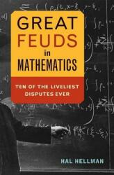 Great Feuds in Mathematics: Ten of the Liveliest Disputes Ever (ISBN: 9781681620107)