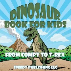 Dinosaur Book For Kids: From Compy to T-Rex (ISBN: 9781681453309)