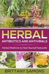 Herbal Antibiotics and Antivirals: Herbal Medicine to Heal Yourself Naturally (ISBN: 9781681274300)