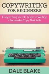 Copywriting For Beginners: Copywriting Secrets Guide to Writing a Successful Copy That Sells (ISBN: 9781681274287)