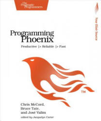 Programming Phoenix - Chris McCord, Bruce Tate, Jose Valim (ISBN: 9781680501452)