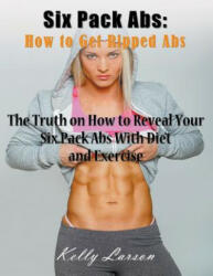 Six Pack Abs: How to Get Ripped Abs (ISBN: 9781635016185)