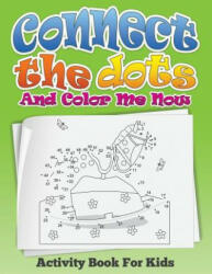 Connect the Dots and Color Me Now (Activity Book for Kids) - Speedy Publishing LLC (ISBN: 9781634285131)