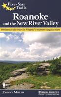 Five-Star Trails: Roanoke and the New River Valley: A Guide to the Southwest Virginia's Most Beautiful Hikes (ISBN: 9781634040563)