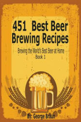 451 Best Beer Brewing Recipes - George Braun (ISBN: 9781633830929)