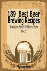 189 Best Beer Brewing Recipes - George Braun (ISBN: 9781633830042)