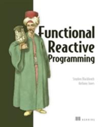 Functional Reactive Programming - Stephen Blackheath (ISBN: 9781633430105)