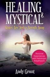 Healing & Mystical States Are Just a Breath Away: Personal Experiences with Holotropic Breathwork (ISBN: 9781632878380)