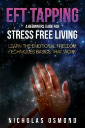 Eft Tapping: A Beginners Guide for Stress Free Living (ISBN: 9781632874566)