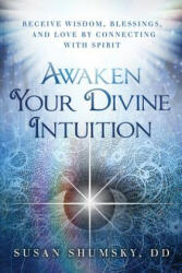 Awaken Your Divine Intuition - Susan G. Shumsky (ISBN: 9781632650283)
