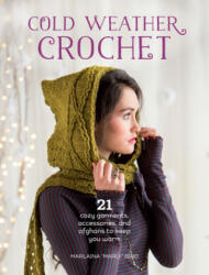 Cold Weather Crochet: 21 Cozy Garments Accessories and Afghans to Keep You Warm (ISBN: 9781632501257)