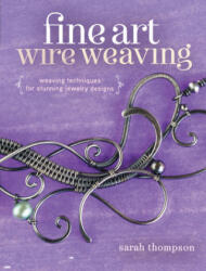 Fine Art Wire Weaving - Sarah Thompson (ISBN: 9781632500250)
