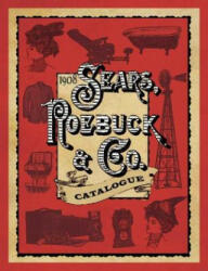 1908 Sears, Roebuck & Co. Catalogue - Sears, Roebuck and Company (ISBN: 9781632206862)