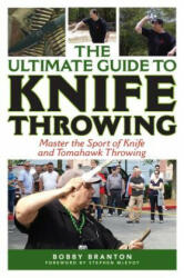The Ultimate Guide to Knife Throwing - Bobby Branton, Stephen McEvoy (ISBN: 9781632205308)