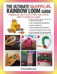 Ultimate Unofficial Rainbow Loom (R) Guide - Instructables. com (ISBN: 9781632202406)