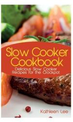 Slow Cooker Cookbook: Delicious Slow Cooker Recipes for the Crockpot (ISBN: 9781631879708)