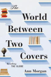 World Between Two Covers - Reading the Globe - Ann Morgan (ISBN: 9781631490675)