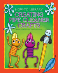 Creating Pipe Cleaner Crafts - Kathleen Petelinsek (ISBN: 9781631378041)