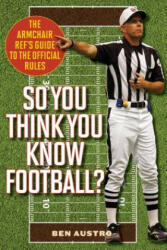 So You Think You Know Football? - Ben Austro (ISBN: 9781630760434)