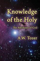 Knowledge of the Holy - A W Tozer (ISBN: 9781630730499)