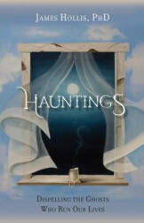 Hauntings - Dispelling the Ghosts Who Run Our Lives - Hollis, James, PH. D (ISBN: 9781630513498)